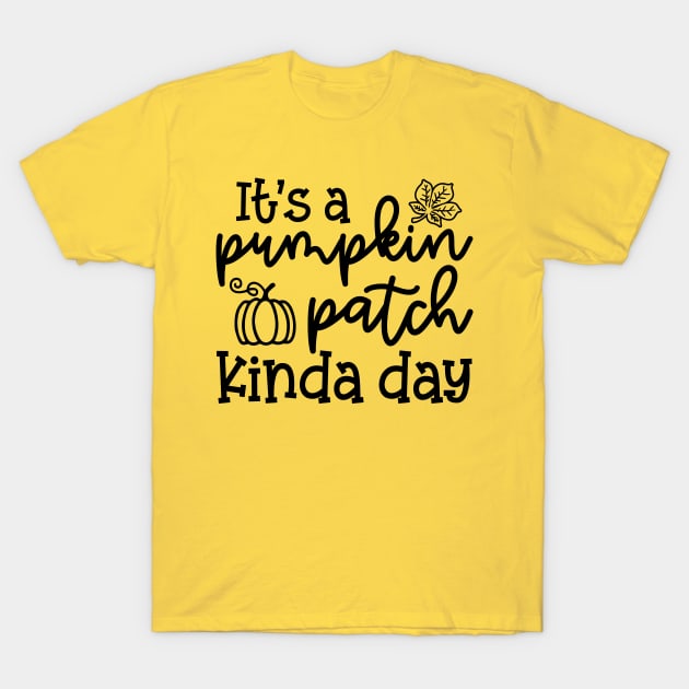 It's A Pumpkin Patch Kinda Day Fall Autumn Cute Funny T-Shirt by GlimmerDesigns